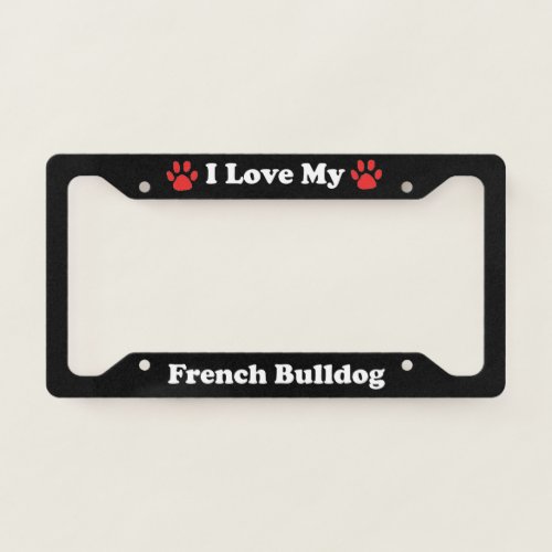 I Love My French Bulldog License Plate Frame