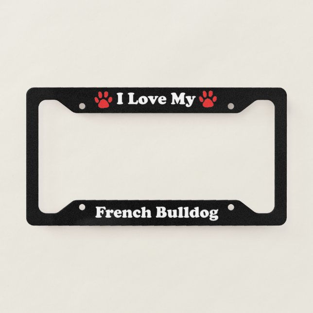I Love My French Bulldog License Plate Frame (Front)
