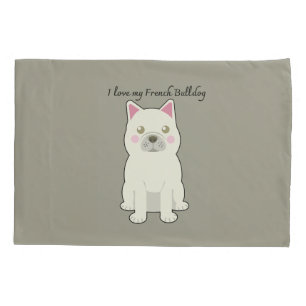 I Love my French Bulldog Pillow Case