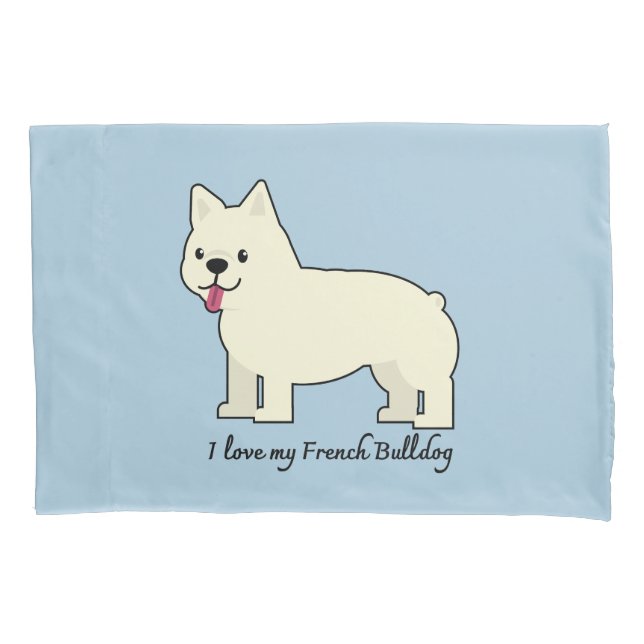 I love my French Bulldog Pillow Case (Front)
