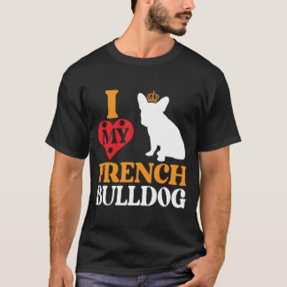 I Love My French Bulldog T-Shirt