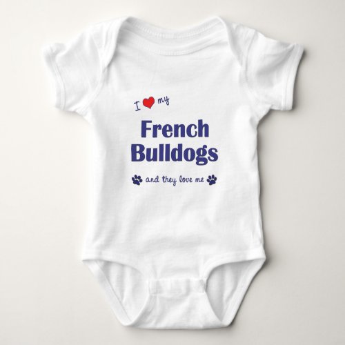 I Love My French Bulldogs Multiple Dogs Baby Bodysuit