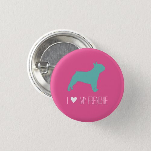I Love My Frenchie Bright Pink and Green Button