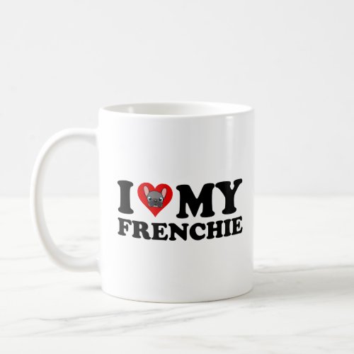 I Love My Frenchie  Coffee Mug