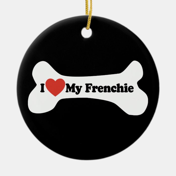 I Love My Frenchie   Dog Bone Christmas Tree Ornaments