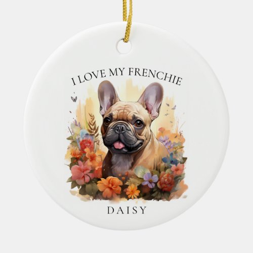 I Love My Frenchie French Bulldog Floral Portrait Ceramic Ornament