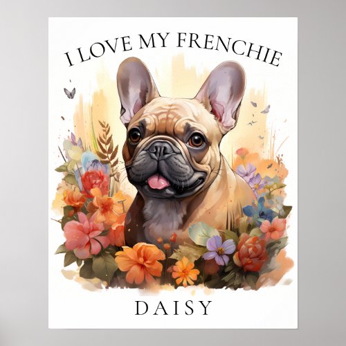 I Love My Frenchie French Bulldog Floral Portrait Poster