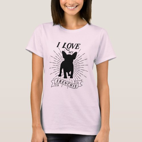 I Love My Frenchie French Bulldog T_Shirt