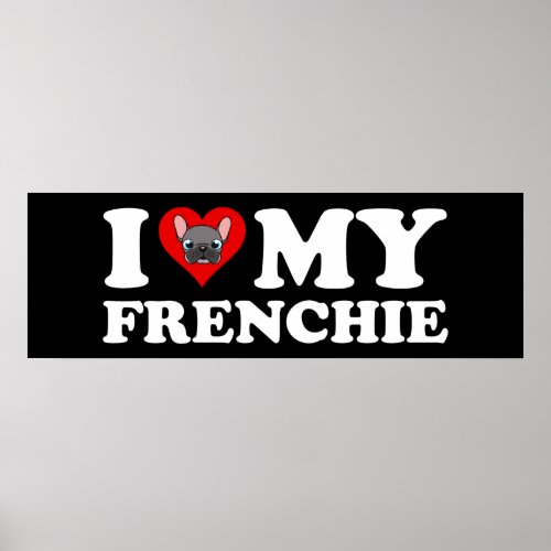 I Love My Frenchie Poster