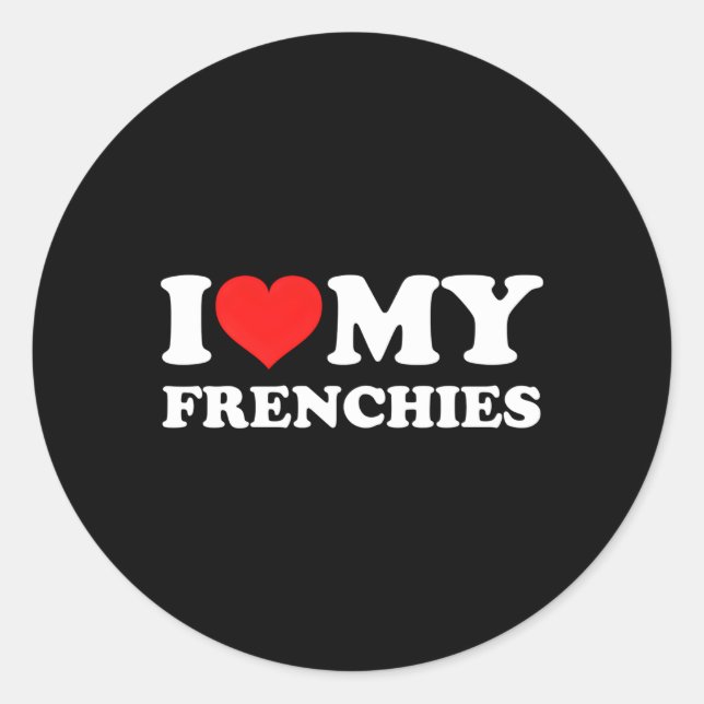 I Love My Frenchies Classic Round Sticker (Front)