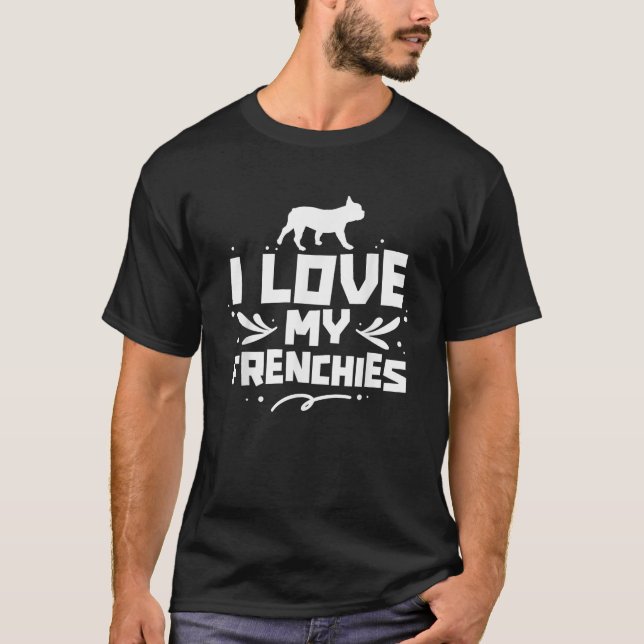I Love My Frenchies Lover Owner French Bulldog Fre T-Shirt (Front)