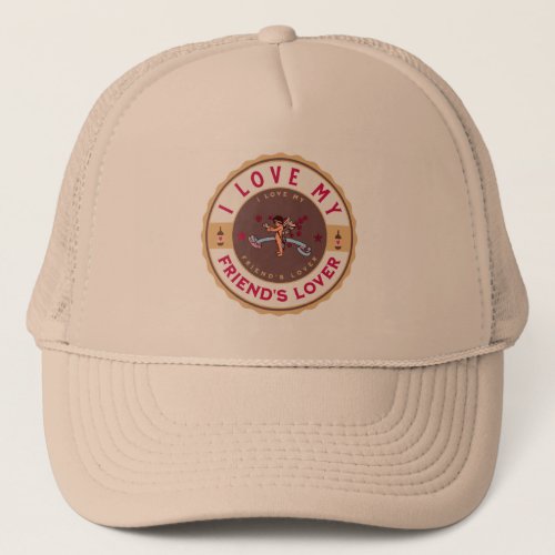 i love my friends lover trucker hat