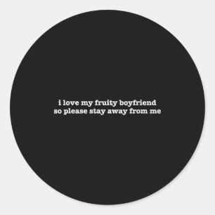 I Love My Fruity Boyfriend Funny Girlfriend Humor Classic Round Sticker