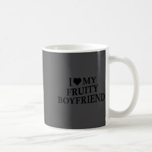I Love My Fruity Boyfriend Funny Girlfriend Humor  Coffee Mug
