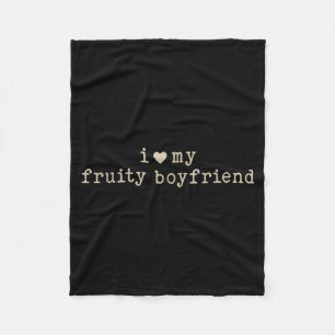 I Love My Fruity Boyfriend Funny Girlfriend Humor  Fleece Blanket