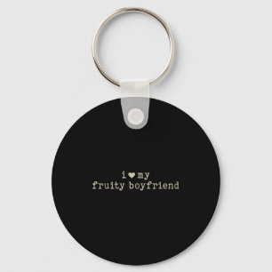 I Love My Fruity Boyfriend Funny Girlfriend Humor Keychain