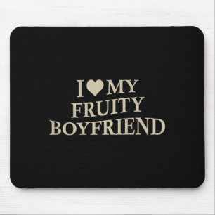 I Love My Fruity Boyfriend Funny Girlfriend Humor  Mouse Pad