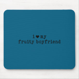 I Love My Fruity Boyfriend Funny Girlfriend Humor  Mouse Pad