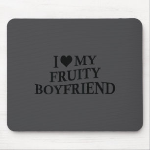 I Love My Fruity Boyfriend Funny Girlfriend Humor  Mouse Pad