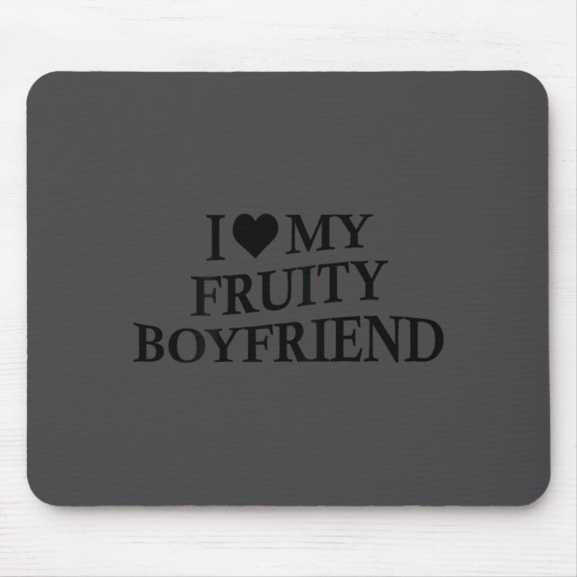 I Love My Fruity Boyfriend Funny Girlfriend Humor  Mouse Pad (Front)