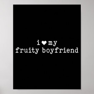I Love My Fruity Boyfriend Funny Girlfriend Humor  Poster