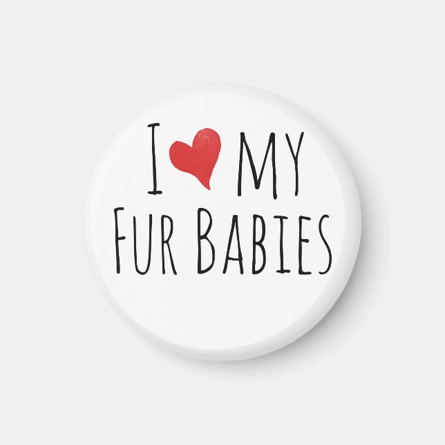 I love my fur babies magnet (Front)