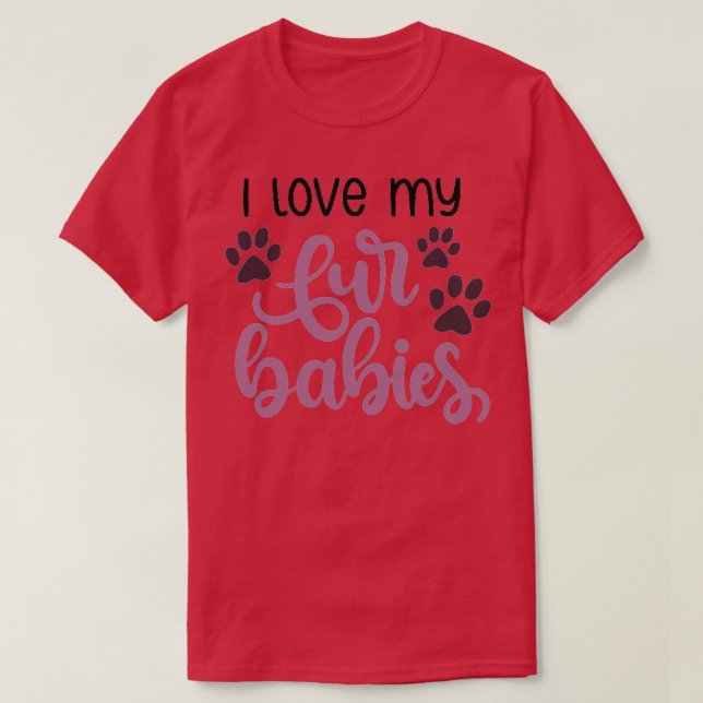 I love my fur babies T-Shirt (Design Front)