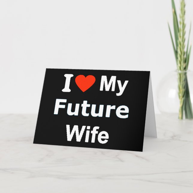 I Love My Future Wife funny comments expressions Card (Front)