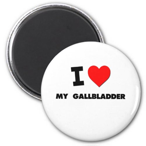I Love My  Gallbladder Magnet