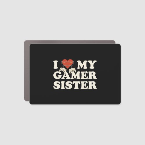 I Love My Gamer Sis _ I Heart My Gamer Sister Car Magnet