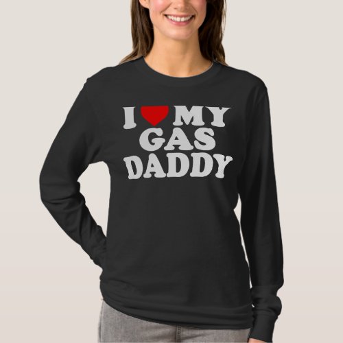 I Love My Gas Daddy Women  Gas Price Men Gas Daddy T_Shirt