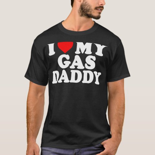I Love My Gas Daddy Women  Gas Price Men Gas Daddy T_Shirt