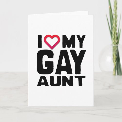 I LOVE MY GAY AUNT CARD