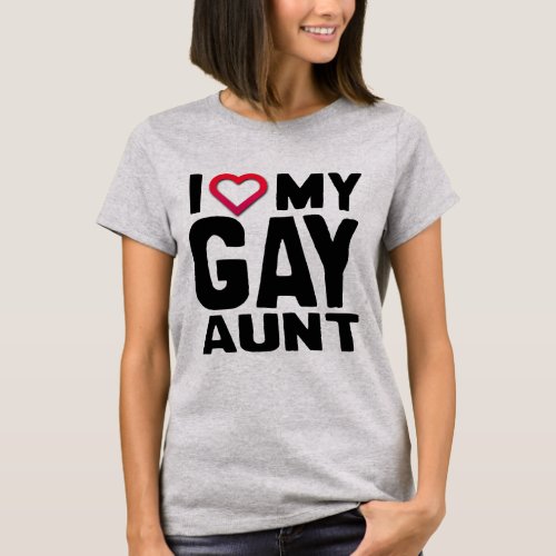 I LOVE MY GAY AUNT _ T_Shirt