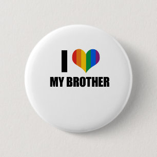 I Love my gay brother Pinback Button
