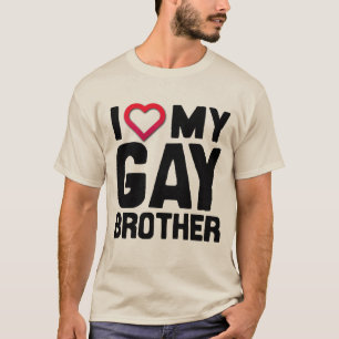 I LOVE MY GAY BROTHER -- T-Shirt