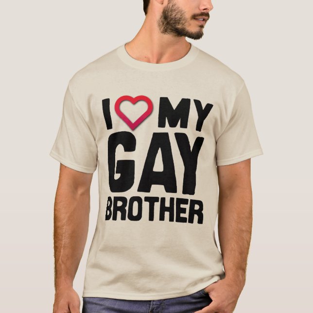 I LOVE MY GAY BROTHER -- T-Shirt (Front)