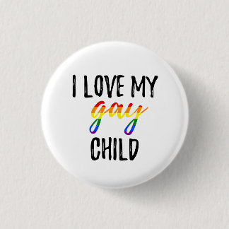 I Love My Gay Child Button
