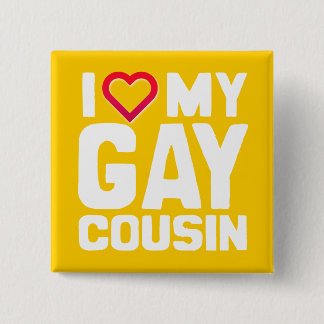 I LOVE MY GAY COUSIN - -.png Button