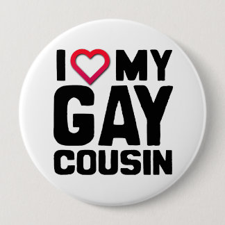 I LOVE MY GAY COUSIN -.png Pinback Button