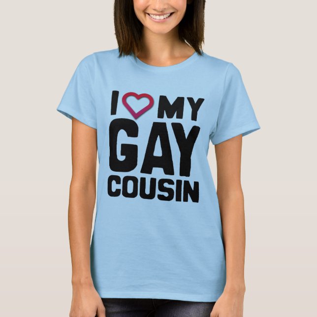 I LOVE MY GAY COUSIN - T-Shirt (Front)
