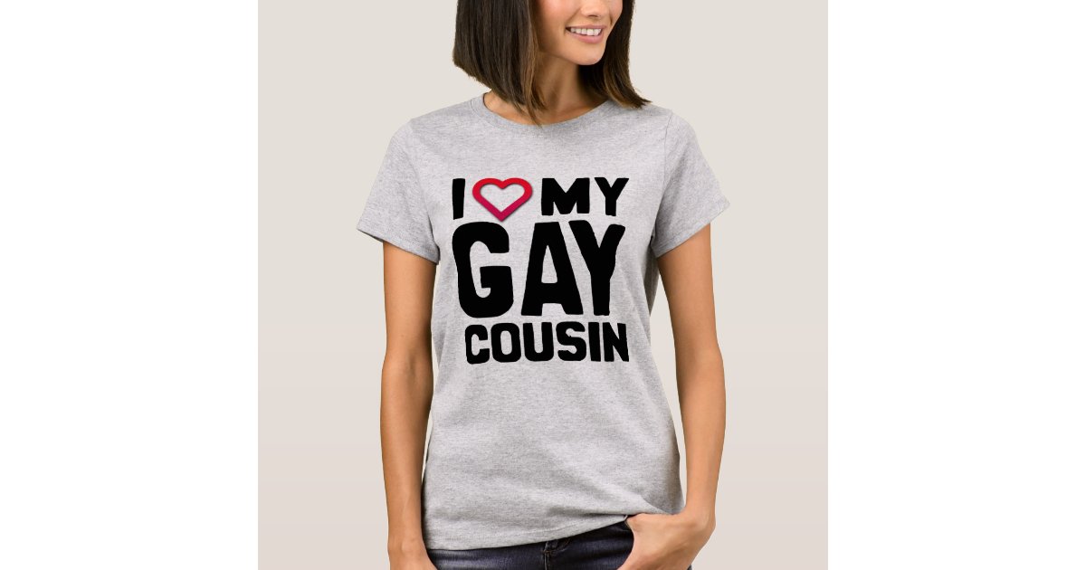 I LOVE MY GAY COUSIN - T-Shirt Zazzle.com.