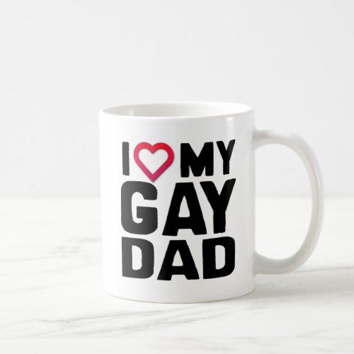 I LOVE MY GAY DAD COFFEE MUG