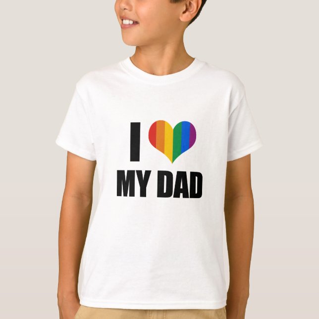 I Love my gay dad T-Shirt (Front)