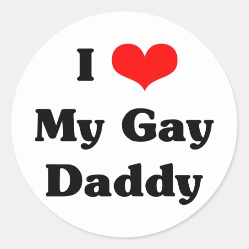 I love my gay daddy classic round sticker