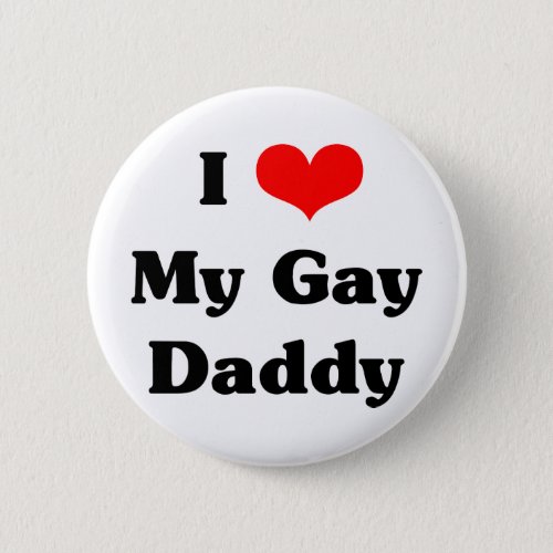 I love my gay daddy pinback button