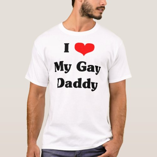 I love my gay daddy T_Shirt