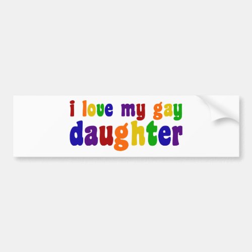 I Love My Gay Daughter Bumper Sticker