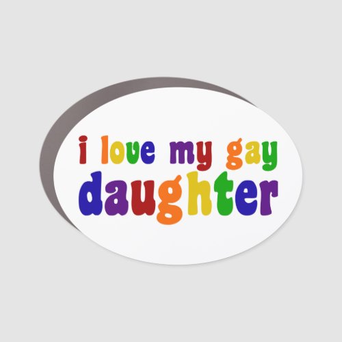 I Love My Gay Daughter Car Magnet