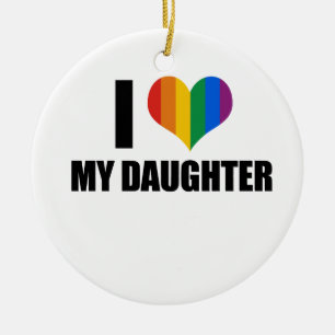 I Love my gay daughter Ceramic Ornament